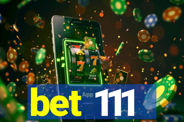 bet 111